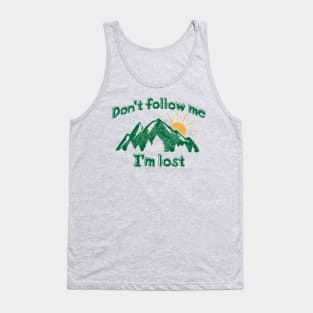 Don't Follow Me I'm Lost Tank Top